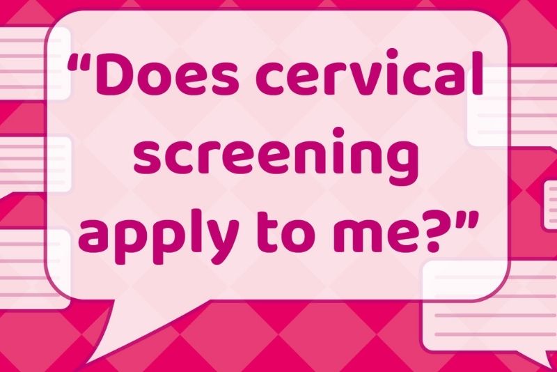 Pink speech bubble with the question stating does cervical screening apply to me.